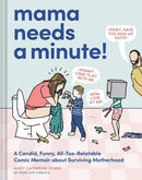 MAMA NEEDS A MINUTE HC A CANDID FUNNY ALL TOO RELATABLE COMIC MEMOIR ABOUT SURVIVING MOTHERHOOD