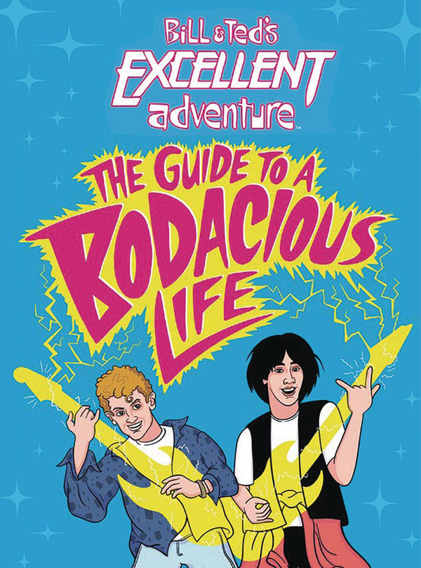 BILL & TEDS EXCELLENT ADVENTURE GUIDE TO BODACIOUS LIFE HC